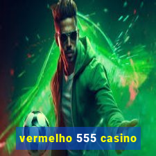 vermelho 555 casino